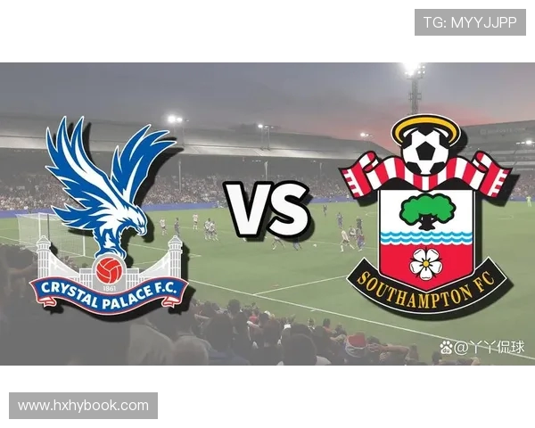 直播水晶宫对阵南安普顿英超焦点大战全程解析实时比分与战术前瞻深度解读 直播水晶宫对阵南安普顿英超焦点大战全程解析实时比分与战术前瞻深度解读
